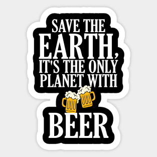 Save The Earth It's The Only Planet With Beer Sticker